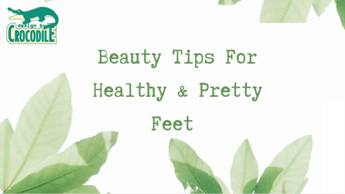 Beauty Tips For Healthy And Pretty Feet -Design By Crocodile
