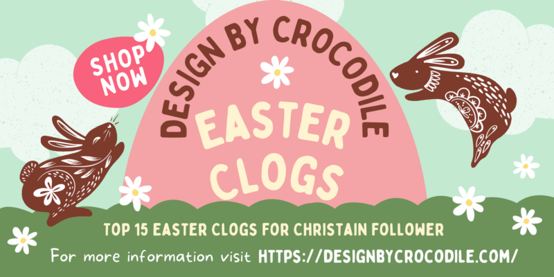 Top 15 Easter Clogs To Hop In - Perfect Gift For Christian Follower